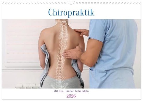 Chiropraktik - mit den Händen behandeln (Wandkalender 2026 DIN A3 quer), CALVENDO Monatskalender: Beweglichkeit spüren (CALVENDO Gesundheit)