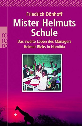 Mister Helmuts Schule: Das zweite Leben des Managers Helmut Bleks in Namibia