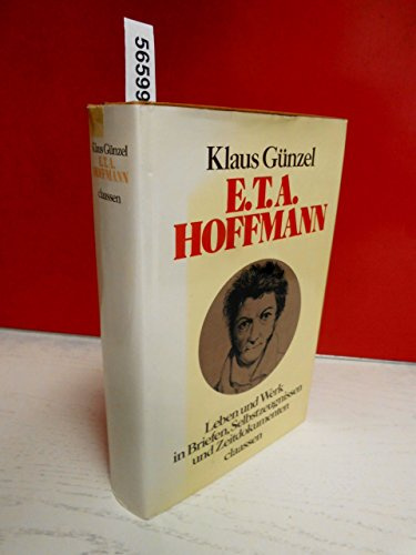 E. T. A. Hoffmann. Leben und Werk in Briefen, Selbstzeugnissen und Zeitdokumenten