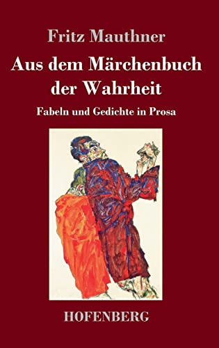 Aus dem Märchenbuch der Wahrheit: Fabeln und Gedichte in Prosa