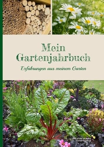 Botanik Guide Garten-Tagebuch: Mein Gartenjahrbuch: Erfahrungen aus meinem Garten