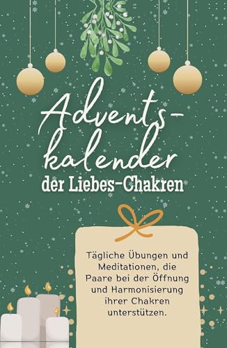Adventskalender der Liebes-Chakren - Hochwertige Hardcover-Ausgabe - das perfekte Geschenk 2024: Tägliche Übungen und Meditationen, die Paare bei der ... und Harmonisierung ihrer Chakren unterstützen