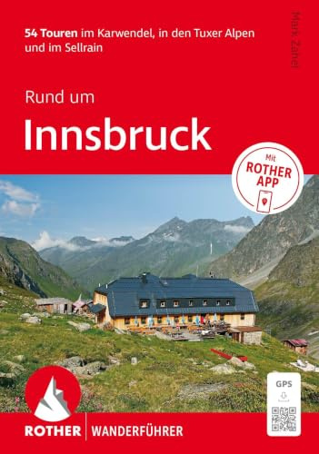 ROTHER Wanderführer Rund um Innsbruck. 54 Touren im Karwendel, in den Tuxer Alpen und im Sellrain: Inkl. Rother App und GPS-Tracks zum Download