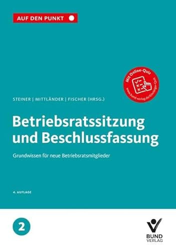 Betriebsratssitzung und Beschlussfassung: Grundwissen für neue Betriebsratsmitglieder, Band 2 (Auf den Punkt)