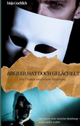Aber er hat doch gelächelt: Eine Chronik emotionaler Zerstörung