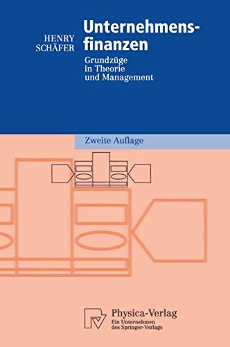 Unternehmensfinanzen: Grundzüge in Theorie und Management (Physica-Lehrbuch)