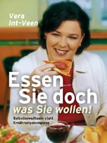 Essen Sie doch, was Sie wollen!: Selbstbewusstsein statt Ernährungskomplexe