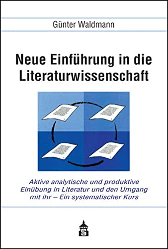 Neue Einführung in die Literaturwissenschaft: Aktive analytische und produktive Einübung in Literatur und den Umgang mit ihr - Ein systematischer ... ... Hochschule, für Schulen, zum Selbststudium)