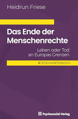 Das Ende der Menschenrechte: Leben oder Tod an Europas Grenzen (Gegenwartsfragen)