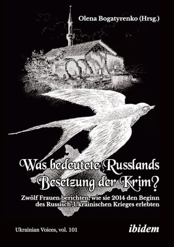 Was bedeutete Russlands Besetzung der Krim?: Zwölf Frauen berichten, wie sie 2014 den Beginn des Russisch-Ukrainischen Krieges erlebten (Ukrainian Voices)