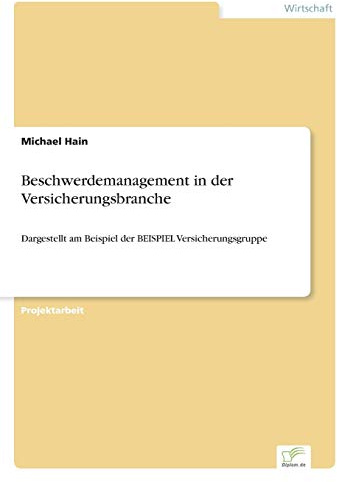 Beschwerdemanagement in der Versicherungsbranche: Dargestellt am Beispiel der BEISPIEL Versicherungsgruppe