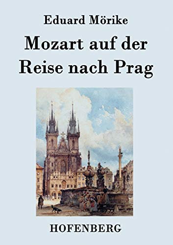 Mozart auf der Reise nach Prag: Novelle