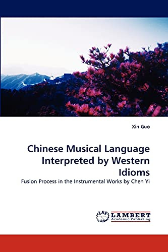 Chinese Musical Language Interpreted by Western Idioms: Fusion Process in the Instrumental Works by Chen Yi