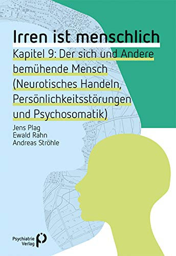 Irren ist menschlich Kapitel 9: Der sich und Andere bemühende Mensch (Neurotisches Handeln, Persönlichkeitsstörungen und Psychosomatik) (Fachwissen)