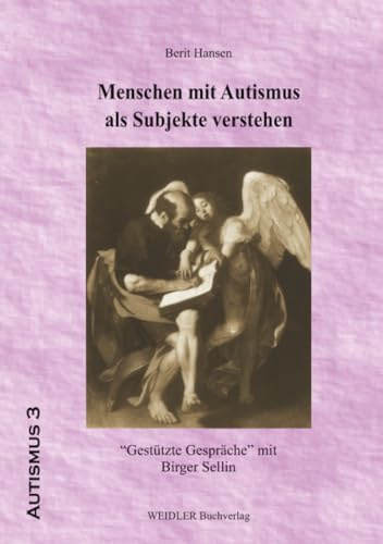 Menschen mit Autismus als Subjekte verstehen: Gestütze Gespräche mit Birger Sellin (Autismus – Studien, Materialien und Quellen, Band 3)