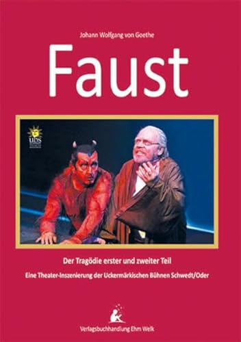 Faust. Der Tragödie erster und zweiter Teil.: Eine meisterliche Theater-Inszenierung
