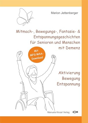 Mitmach-, Bewegungs-, Fantasie- & Entspannungsgeschichten für Senioren und Menschen mit Demenz - Aktivierung Bewegung Entspannung