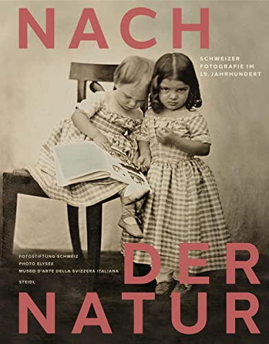 Nach der Natur: Schweizer Fotografie im 19. Jahrhundert