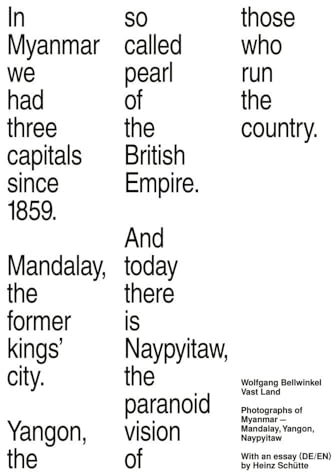Wolfgang Bellwinkel: Vast Land: Photographs of Myanmar - Mandaly, Yangon, Naypyitaw