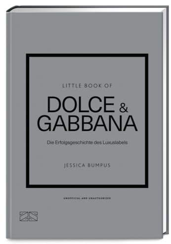 Little Book of Dolce & Gabbana: Die Erfolgsgeschichte des Luxuslabels (Die kleine Modebibliothek, Band 13)