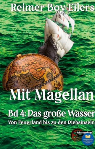 Mit Magellan - Band 4: Ein Lied der See, der Liebe und des Wissensdurstes. Reise um die Welt in fünf Teilen.: Ein Lied der See, der Liebe und des ... Reise um die Welt in fünf Teilen. Band 4