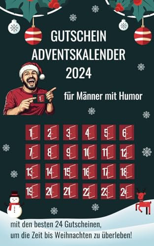 Gutschein-Adventskalender 2024 für Männer mit Humor: Die 24 besten Gutscheine, um die Zeit bis Weihnachten zu überleben! Perfekt zum Verschenken, auch prima für den Eigenbedarf!