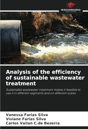 Analysis of the efficiency of sustainable wastewater treatment: Sustainable wastewater treatment makes it feasible to use it in different segments and on different scales