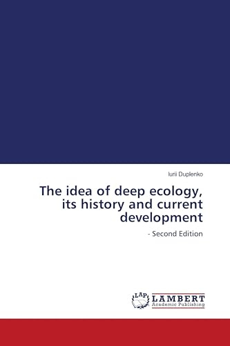 The idea of deep ecology, its history and current development: - Second Edition