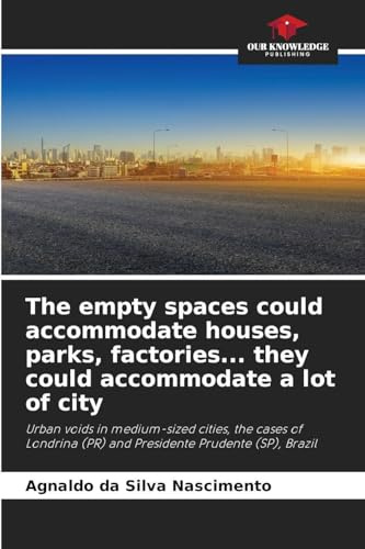 The empty spaces could accommodate houses, parks, factories... they could accommodate a lot of city: Urban voids in medium-sized cities, the cases of Londrina (PR) and Presidente Prudente (SP), Brazil