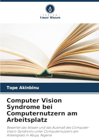 Computer Vision Syndrome bei Computernutzern am Arbeitsplatz: Bewertet das Wissen und das Ausmaß des Computer-Vision-Syndroms unter Computernutzern am Arbeitsplatz in Abuja, Nigeria