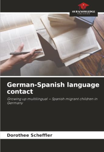 German-Spanish language contact: Growing up multilingual – Spanish migrant children in Germany