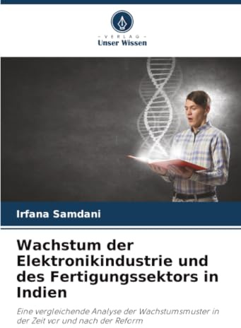 Wachstum der Elektronikindustrie und des Fertigungssektors in Indien: Eine vergleichende Analyse der Wachstumsmuster in der Zeit vor und nach der Reform
