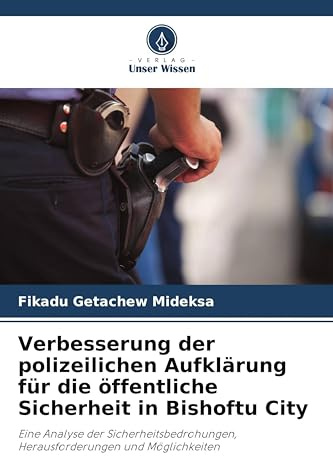 Verbesserung der polizeilichen Aufklärung für die öffentliche Sicherheit in Bishoftu City: Eine Analyse der Sicherheitsbedrohungen, Herausforderungen und Möglichkeiten