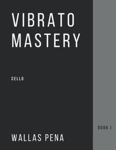Vibrato Mastery for Cello: (Violoncelle, Violonchelo) - Book I