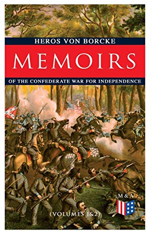 Memoirs of the Confederate War for Independence (Volumes 1&2): Voyage & Arrival in the States, Becoming a Member of the Confederate Army of Northern ... Friendship With J. E. B. Stuart