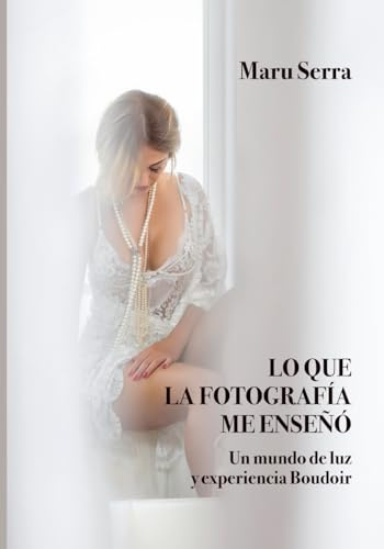 Lo que la fotografía me enseñó: Un mundo de luz y experiencia Boudoir