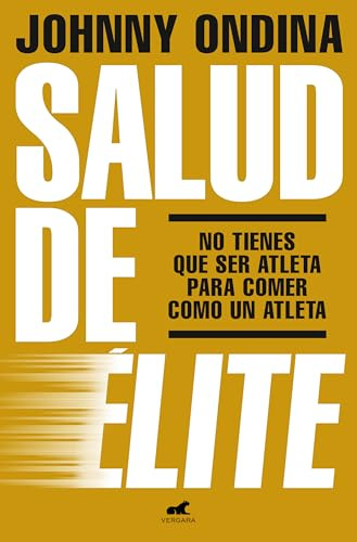 Salud de élite: No tienes que ser atleta para comer como un atleta (Vergara)