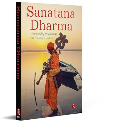 SANATANA DHARMA: Understanding the Knowledge and Ethics of Hinduism