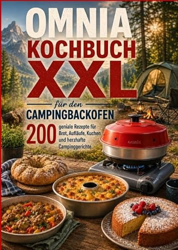 Omnia Kochbuch XXL für den Campingbackofen - 200 geniale Rezepte für Brot, Aufläufe, Kuchen und herzhafte Campinggerichte: Das perfekte Geschenk für Campingfans