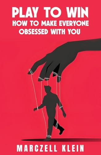 Play To Win: How To Make Everyone Obsessed With You