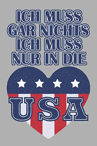 Ich muss gar nichts - Ich muss nur in die USA: Planer & Kalender 2021 für USA Liebhaber und Amerikaner / 120 Seiten / A5