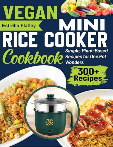 Vegan Mini Rice Cooker Cookbook: Simple, Plant-Based Recipes for One Pot Wonders (English Edition)