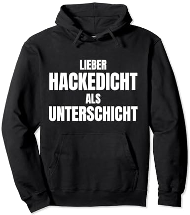 Hackedicht Hacke Dicht - Lieber Hackedicht als Unterschicht Pullover Hoodie