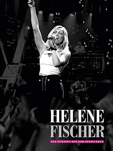 Helene Fischer - Das Konzert aus dem Kesselhaus