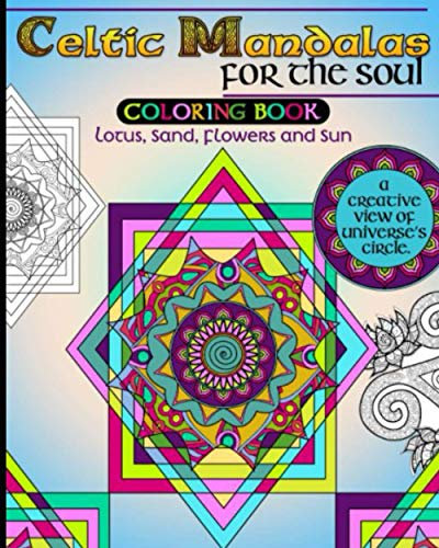 Celtic Mandalas for the Soul, Coloring book: Lotus, Sand, Flowers and Sun, a creative view of Universe’s Circle
