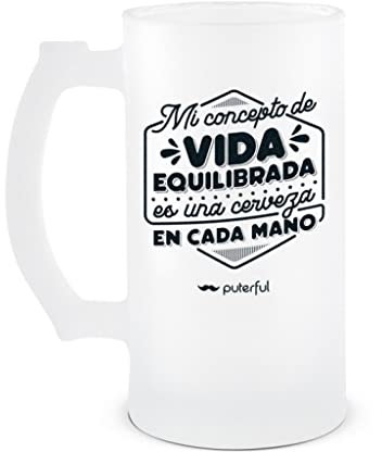 Puterful - Jarra para Cerveza - Mi concepto de una Vida equilibrada es una cerveza en cada mano - 500 ML