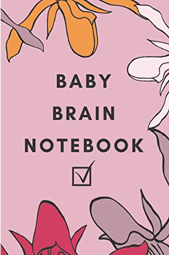 Baby Brain Notebook: Cute Funny Lined Notebook for Expecting Mums / Moms to be. Unique Gift Idea, Great For Lists & Note Taking. 6x9, 120 Pages.