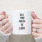 Tazza da caffè con citazione divertente All You Need is Love, tazza da caffè o tè, tazza da caffè in ceramica, regalo per mamma, moglie, amica, sorella, collega, collega