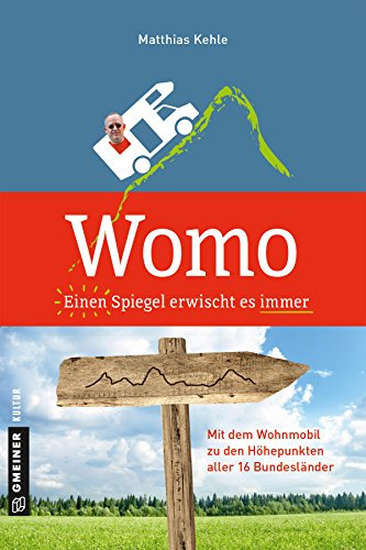 Womo ؎ Einen Spiegel erwischt es immer: Mit dem Wohnmobil zu den Höhepunkten aller 16 Bundesländer (Kultur erleben im GMEINER-Verlag)