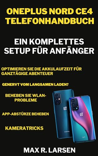 Oneplus Nord Ce4 Telefonhandbuch: Ein komplettes Setup für Anfänger (TECH GUIDE BOOKS 5)